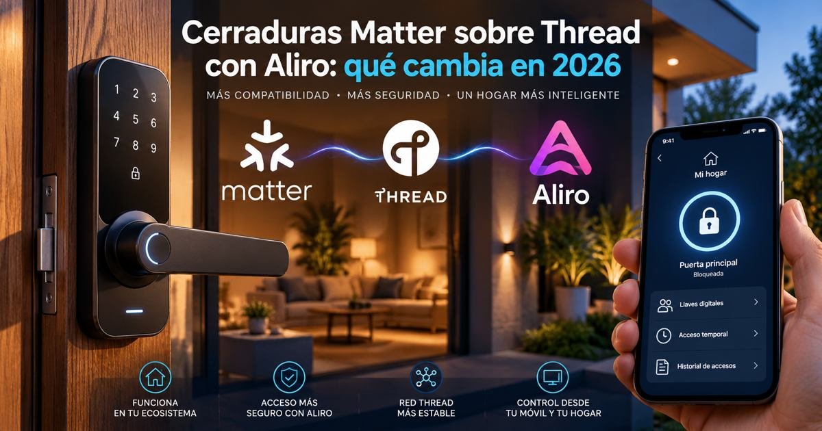 Cerraduras Matter sobre Thread con Aliro: qué cambia en 2026